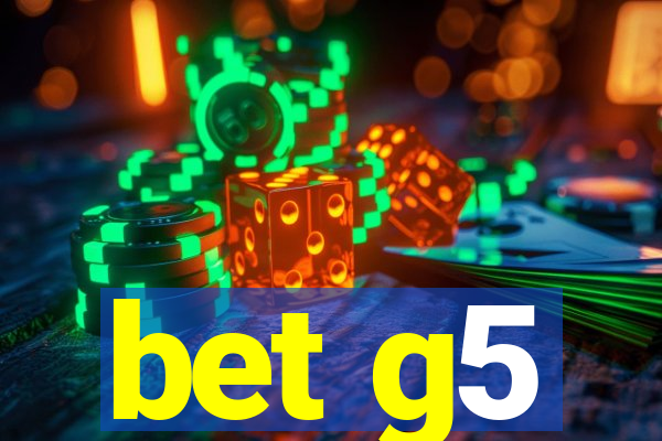 bet g5